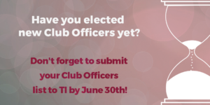 Don't forget to submit your Club Officers List to TI by June 30th!